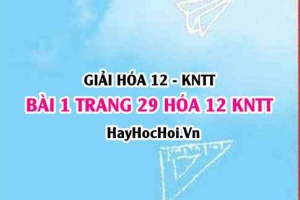 Giải bài 1 trang 29 Hóa 12 Kết nối tri thức SGK